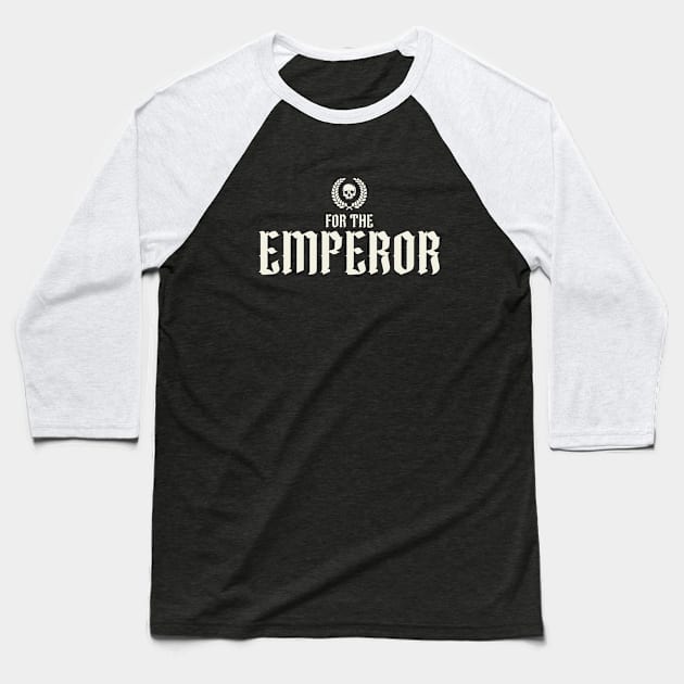 For The Emperor Baseball T-Shirt by Grimdark Merchant